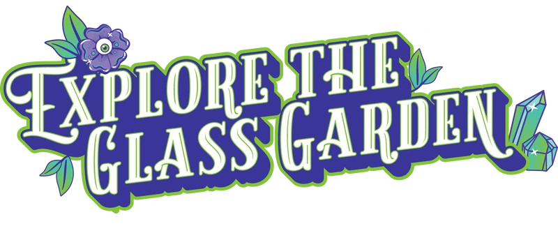 Explore the Glass Garden